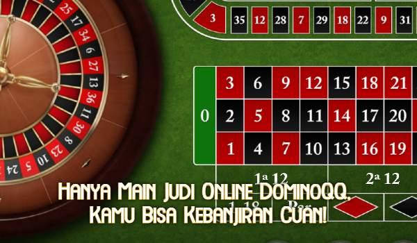 Hanya Main Judi Online DominoQQ, Kamu Bisa Kebanjiran Cuan!