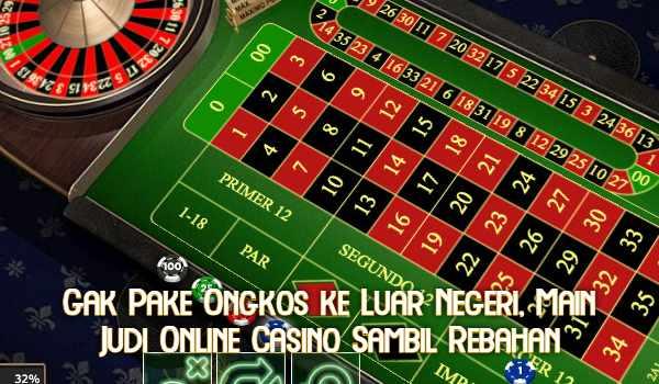 Gak Pake Ongkos ke Luar Negeri, Main Judi Online Casino Sambil Rebahan