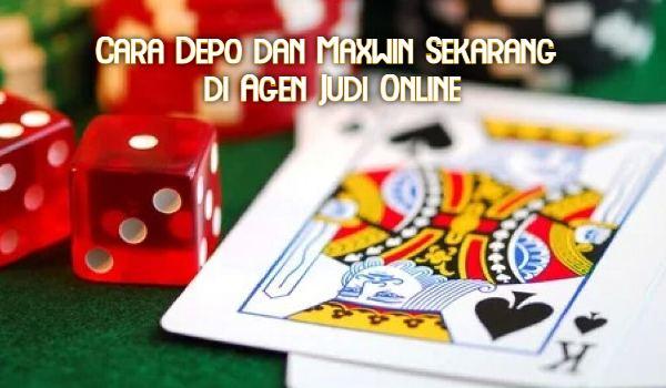 Cara Depo dan Maxwin Sekarang di Agen Judi Online